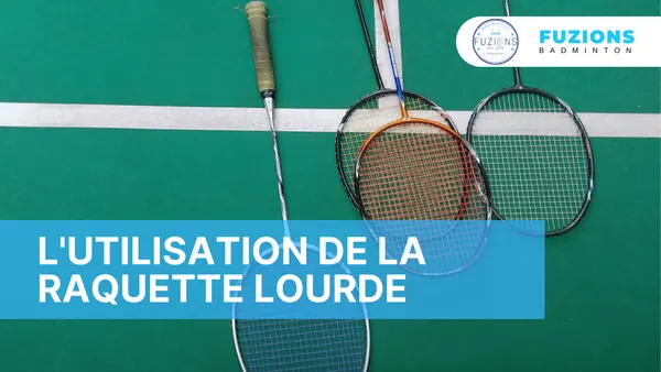 La raquette lourde au badminton