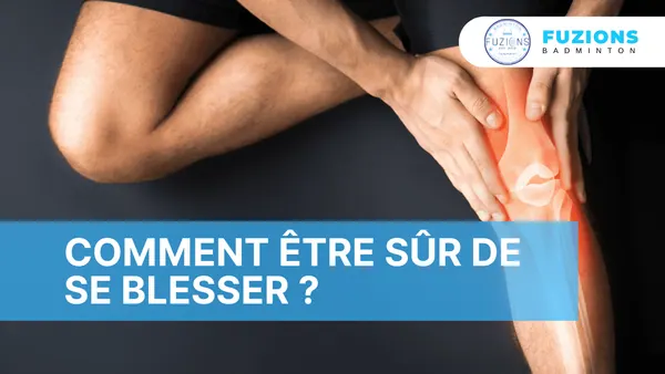 Comment être sûr de se blesser ?