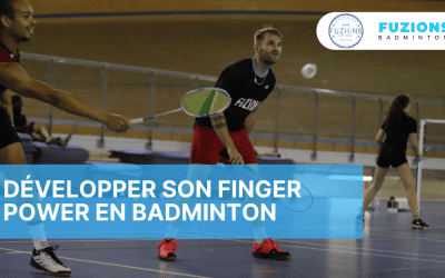 Développer son finger power en badminton