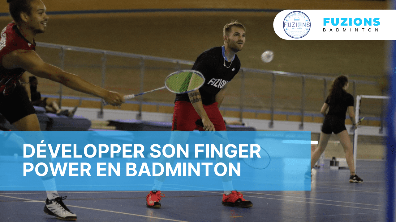 Développer son finger power en badminton