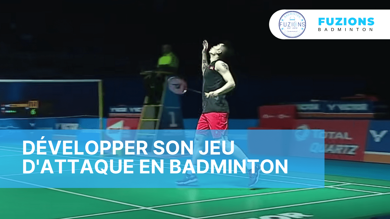 Développer son jeu d'attaque en badminton