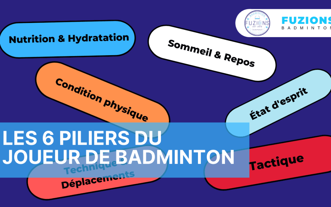 Les 6 piliers du joueur de badminton