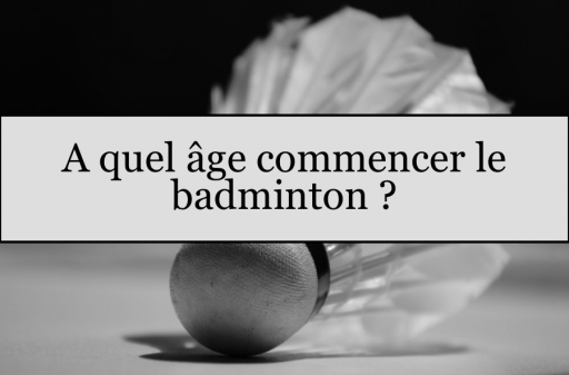 A quel âge commencer le badminton ?