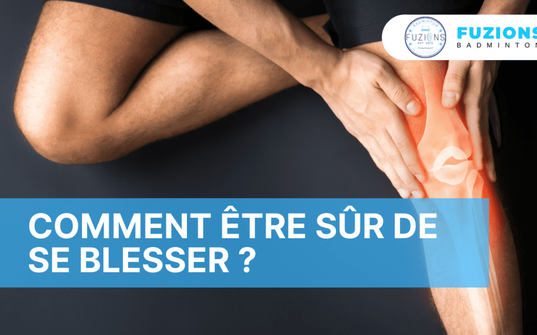 Comment être sûr de se blesser ?